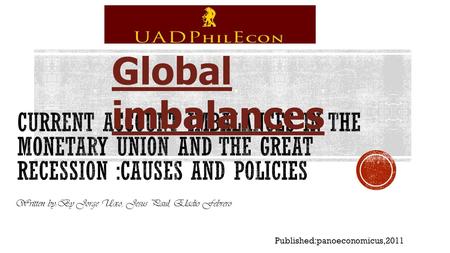 Written by:By Jorge Uxo, Jesus Paul, Eladio Febrero Published:panoeconomicus,2011 Global imbalances.