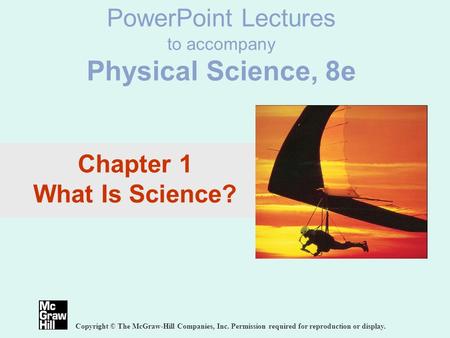 PowerPoint Lectures to accompany Physical Science, 8e Copyright © The McGraw-Hill Companies, Inc. Permission required for reproduction or display. Chapter.