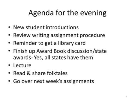 Agenda for the evening New student introductions Review writing assignment procedure Reminder to get a library card Finish up Award Book discussion/state.