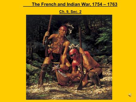 The French and Indian War, 1754 – 1763