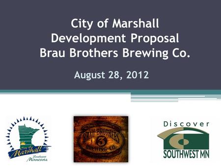 August 28, 2012 City of Marshall Development Proposal Brau Brothers Brewing Co.