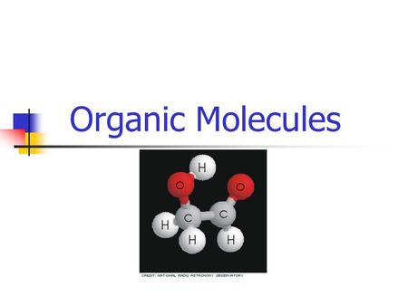 Organic Molecules. I. Organic Molecules in living things A.Introduction 1.Living things are made of organic molecules 2.Organic – has Carbon as the base,