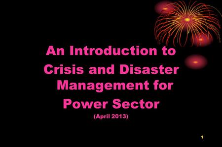 1 An Introduction to Crisis and Disaster Management for Power Sector (April 2013)