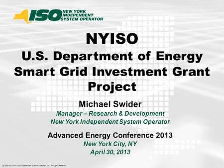 © 2000-2013 New York Independent System Operator, Inc. All Rights Reserved. Michael Swider Manager – Research & Development New York Independent System.