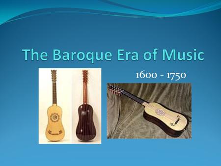 1600 - 1750. Who? Throughout western and central Europe Main “Players” Johann S. Bach Born 1685 in Germany Organ, violin, harpsichord Composer The “Father.