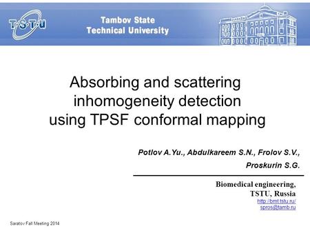 Absorbing and scattering inhomogeneity detection using TPSF conformal mapping Potlov A.Yu., Abdulkareem S.N., Frolov S.V., Proskurin S.G. Biomedical engineering,