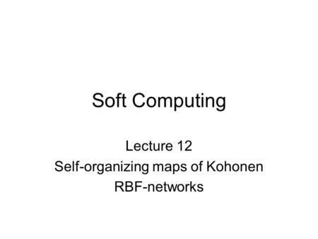 Lecture 12 Self-organizing maps of Kohonen RBF-networks