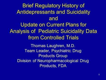 1 Brief Regulatory History of Antidepressants and Suicidality and Update on Current Plans for Analysis of Pediatric Suicidality Data from Controlled Trials.