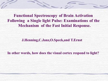 Functional Spectroscopy of Brain Activation Following a Single light Pulse: Examinations of the Mechanism of the Fast Initial Response. J.Henning,C.Janz,O.Speck,and.