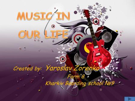 Created by: Yaroslav Zorenko Form 8 Kharkiv Boarding school №9.