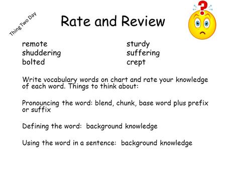 Rate and Review remotesturdy shudderingsuffering boltedcrept Write vocabulary words on chart and rate your knowledge of each word. Things to think about: