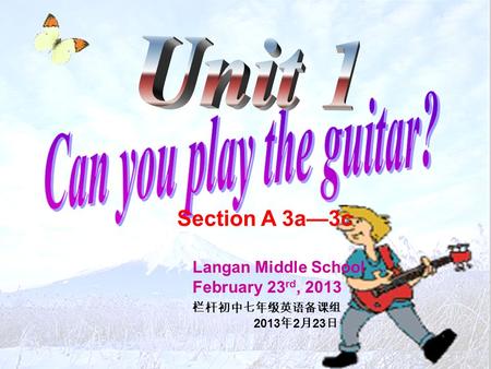 Section A 3a—3c Langan Middle School February 23 rd, 2013 栏杆初中七年级英语备课组 2013 年 2 月 23 日.