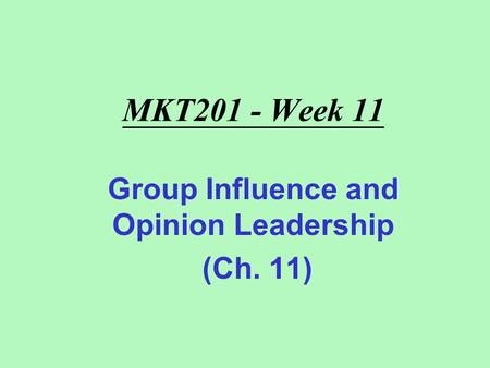 MKT201 - Week 11 Group Influence and Opinion Leadership (Ch. 11)