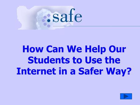 How Can We Help Our Students to Use the Internet in a Safer Way?