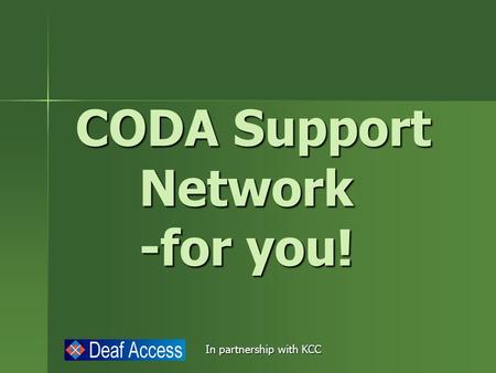 In partnership with KCC CODA Support Network -for you! CODA Support Network -for you!