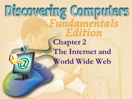 Chapter 2 The Internet and World Wide Web. Chapter 2 Objectives Explain how to access and connect to the Internet Explain how to view pages and search.