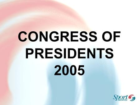 CONGRESS OF PRESIDENTS 2005. 2005/2006 Business Plan Participation Community Sport, Recreation, School Alliances KidSport Aboriginal Sport Participation.