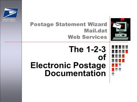 Postage Statement Wizard Mail.dat Web Services The 1-2-3 of Electronic Postage Documentation.