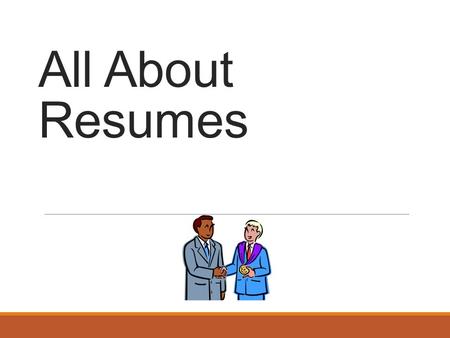 All About Resumes. Topics Types of Resumes The Resume 10 Resume Don’ts Tips on Writing Resumes Conclusion of Resumes.