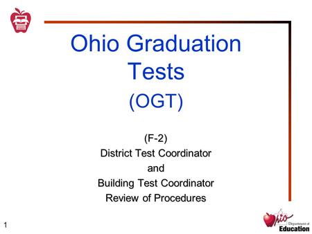 1 Ohio Graduation Tests (OGT) (F-2) District Test Coordinator and Building Test Coordinator Review of Procedures.