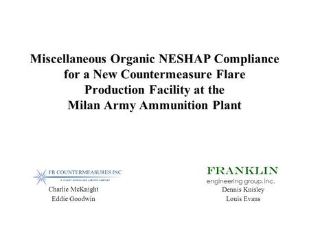 Miscellaneous Organic NESHAP Compliance for a New Countermeasure Flare Production Facility at the Milan Army Ammunition Plant FRANKLIN engineering group,