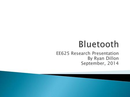 EE625 Research Presentation By Ryan Dillon September, 2014.