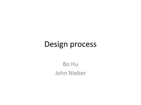 Design process Bo Hu John Nieber. Outline Steps in Design Process Creation Heuristics in Process Design.