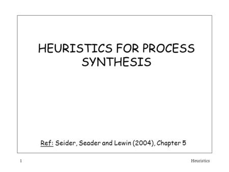 HEURISTICS FOR PROCESS SYNTHESIS