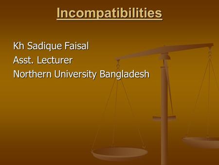 Incompatibilities Kh Sadique Faisal Asst. Lecturer