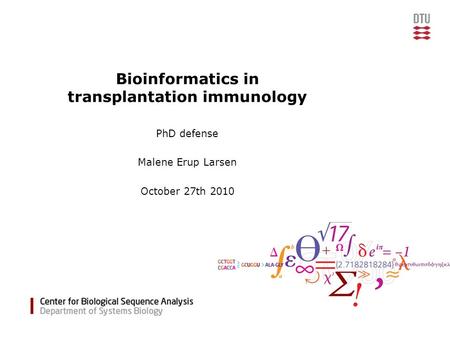 Bioinformatics in transplantation immunology PhD defense Malene Erup Larsen October 27th 2010.