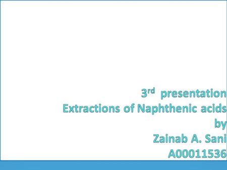 Aims To determine and compare the levels of Naphthenic acid in crude oil and middle distillate samples. Study the effect of Naphthenic acid on crude oil.