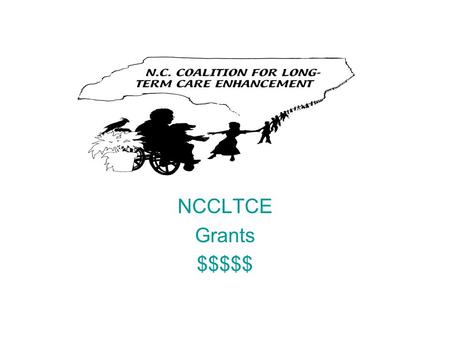 NCCLTCE Grants $$$$$. Contact Person Becky Wertz, FSC II Nursing Home Licensure & Certification Section, Division of Health Service Regulation 919-855-4580.