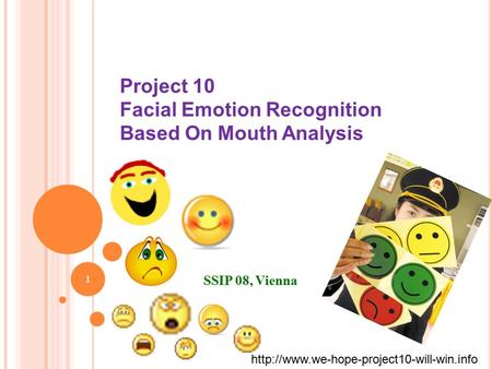 Project 10 Facial Emotion Recognition Based On Mouth Analysis SSIP 08, Vienna 1