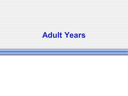 Adult Years. Functions of marriage for society Inheritance rights Structured economic partnership Regulating sexual behavior Childrearing.