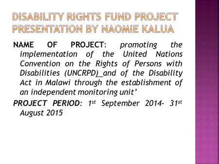 NAME OF PROJECT: promoting the implementation of the United Nations Convention on the Rights of Persons with Disabilities (UNCRPD) and of the Disability.