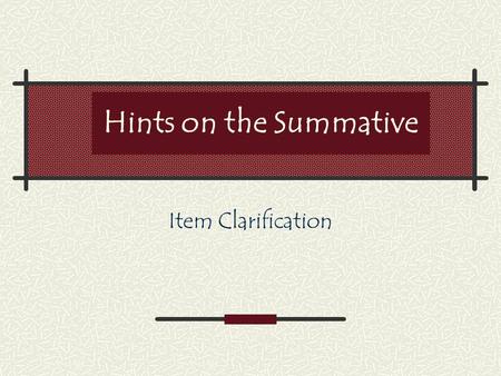 Hints on the Summative Item Clarification. Begin instruction promptly Be punctual Start lesson promptly.