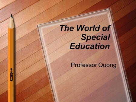 The World of Special Education Professor Quong. What comes to mind when you hear... Special education Special needs Inclusion.