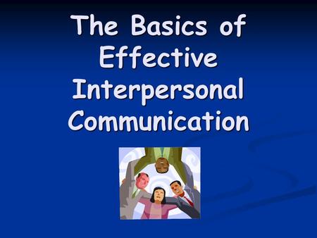 The Basics of Effective Interpersonal Communication.