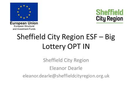 Sheffield City Region ESF – Big Lottery OPT IN Sheffield City Region Eleanor Dearle