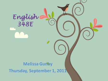 English 348E Melissa Gunby Thursday, September 1, 2011.