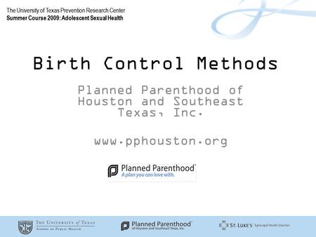 The University of Texas Prevention Research Center Summer Course 2009: Adolescent Sexual Health The University of Texas Prevention Research Center Summer.