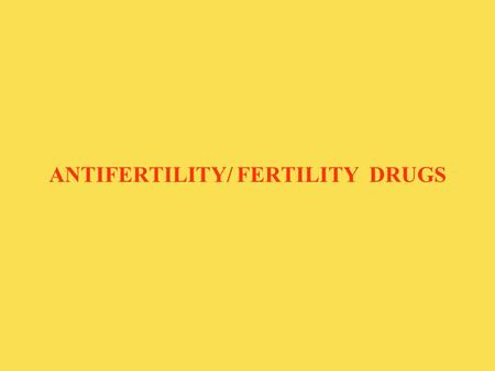 ANTIFERTILITY/ FERTILITY DRUGS. HYPOTHALAMUS ANTERIOR PITUITARY OVARY 3)ESTROGENS (β-ESTRADIOL) AND PROGESTERONE 2)FSHLH 1)GnRH.