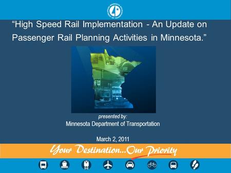 “High Speed Rail Implementation - An Update on Passenger Rail Planning Activities in Minnesota.” presented by: Minnesota Department of Transportation March.