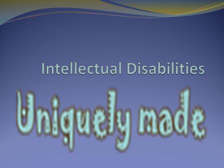 Intellectual Disabilities (ID) Historically, perceived as incapable of caring or learning especially in medical model Present - Social model stresses.