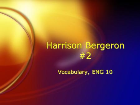 Harrison Bergeron #2 Vocabulary, ENG 10. Bellow (verb) to make a loud, animal-like cry, as a bull or cow Joaquin’s shouts and bellows echoed off of the.