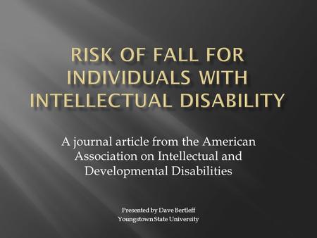 A journal article from the American Association on Intellectual and Developmental Disabilities Presented by Dave Bertleff Youngstown State University.