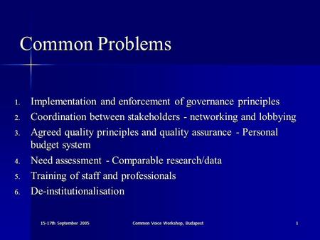 15-17th September 2005 Common Voice Workshop, Budapest 1 Common Problems 1. Implementation and enforcement of governance principles 2. Coordination between.