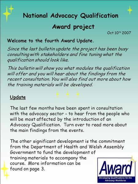 National Advocacy Qualification Award project Welcome to the fourth Award Update. Since the last bulletin update the project has been busy consulting with.