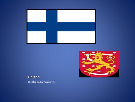 FInland The flag and arms above.. The map of Finland. The capital of Finland is Helsinki. We come from Vantaa. Its Half hour away from Helsinki Other.