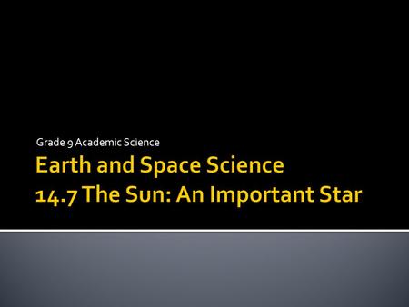 Grade 9 Academic Science.  the center of our solar system – heliocentric model.  the Sun has many different layers – each performing different activities.